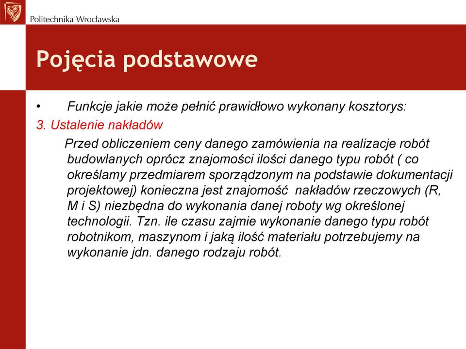 określamy przedmiarem sporządzonym na podstawie dokumentacji projektowej) konieczna jest znajomość nakładów rzeczowych (R, M i S) niezbędna