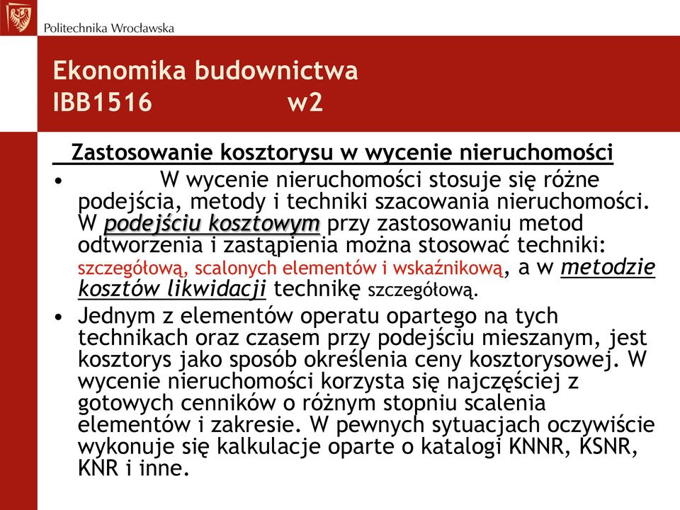 szczegółową. Jednym z elementów operatu opartego na tych technikach oraz czasem przy podejściu mieszanym, jest kosztorys jako sposób określenia ceny kosztorysowej.