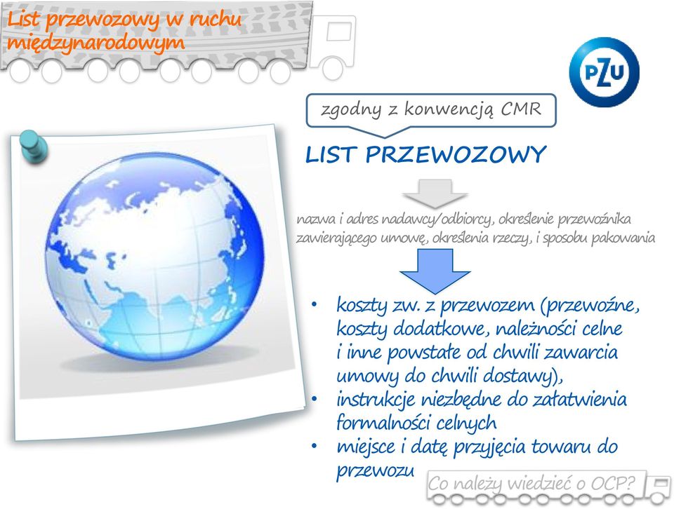 z przewozem (przewoźne, koszty dodatkowe, należności celne i inne powstałe od chwili zawarcia umowy do chwili