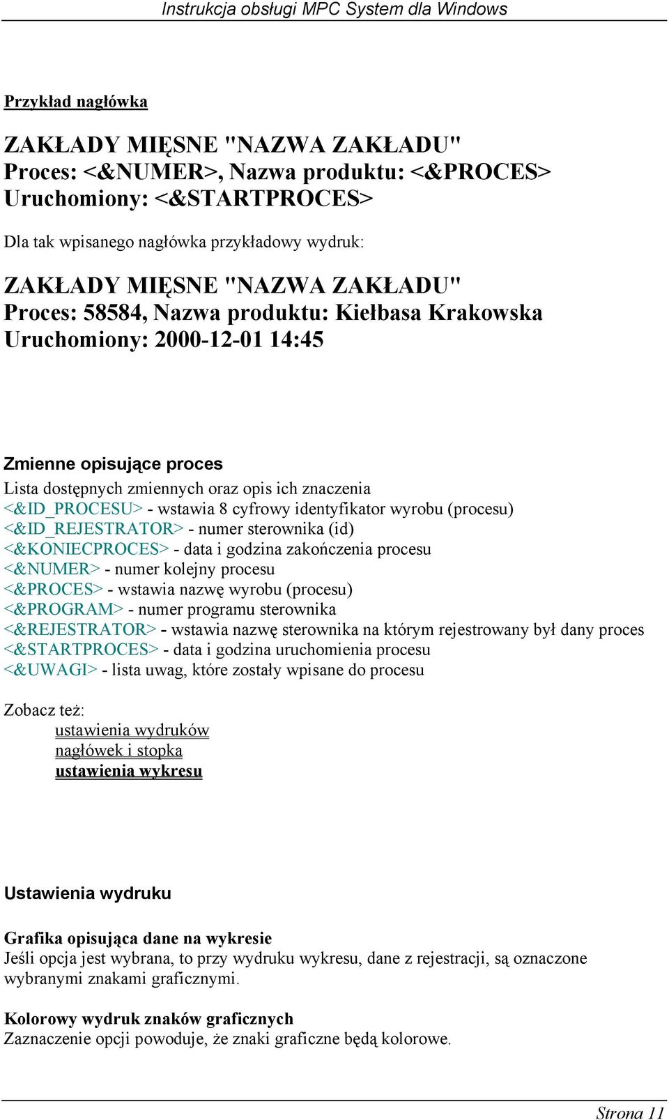 identyfikator wyrobu (procesu) <&ID_REJESTRATOR> - numer sterownika (id) <&KONIECPROCES> - data i godzina zakończenia procesu <&NUMER> - numer kolejny procesu <&PROCES> - wstawia nazwę wyrobu