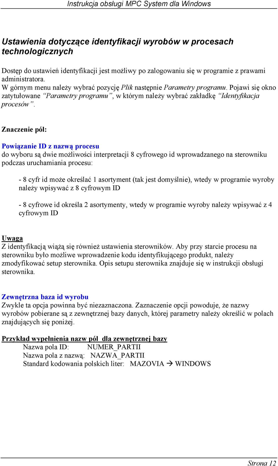 Znaczenie pól: Powiązanie ID z nazwą procesu do wyboru są dwie możliwości interpretacji 8 cyfrowego id wprowadzanego na sterowniku podczas uruchamiania procesu: - 8 cyfr id może określać 1 asortyment