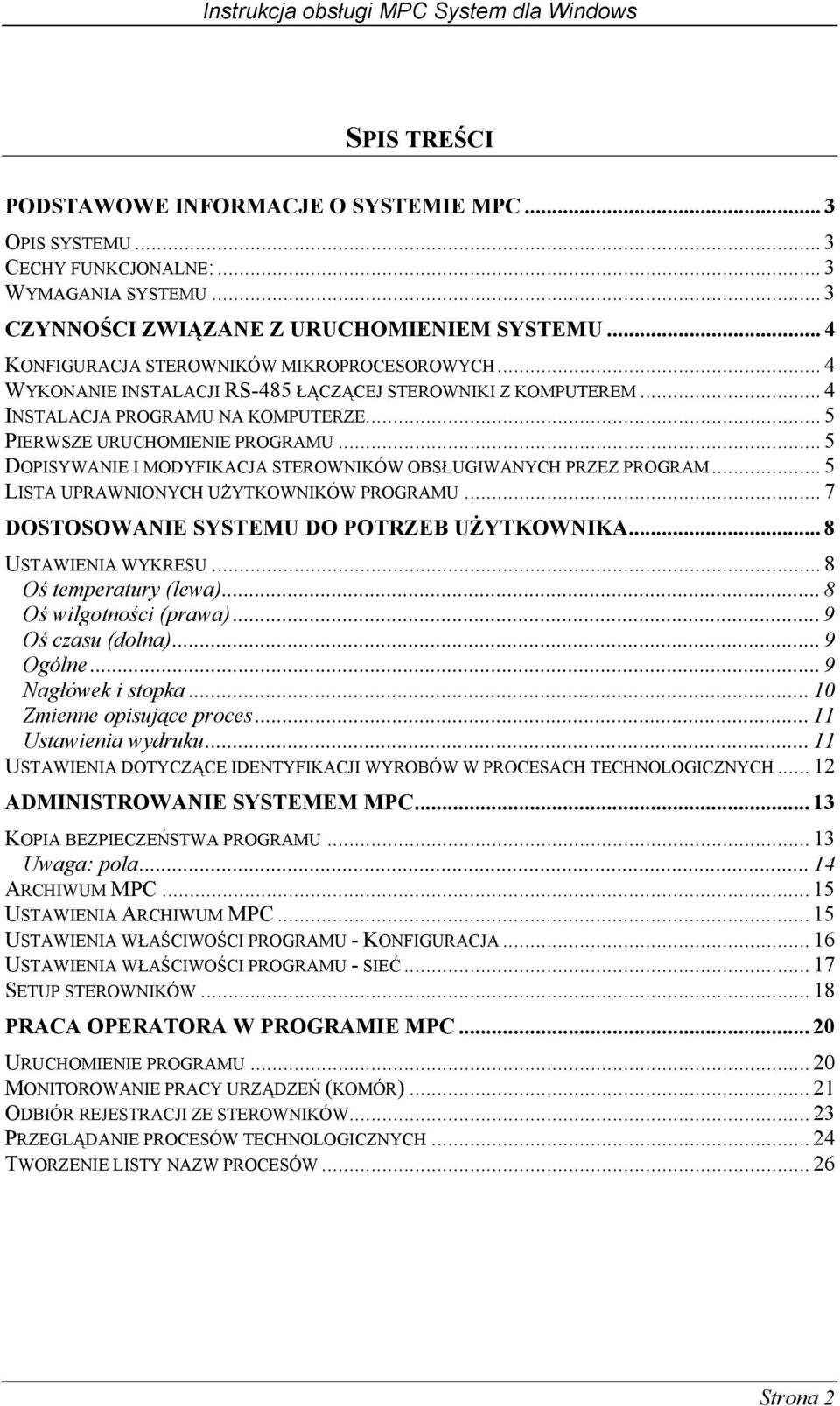 .. 5 DOPISYWANIE I MODYFIKACJA STEROWNIKÓW OBSŁUGIWANYCH PRZEZ PROGRAM... 5 LISTA UPRAWNIONYCH UŻYTKOWNIKÓW PROGRAMU... 7 DOSTOSOWANIE SYSTEMU DO POTRZEB UŻYTKOWNIKA... 8 USTAWIENIA WYKRESU.