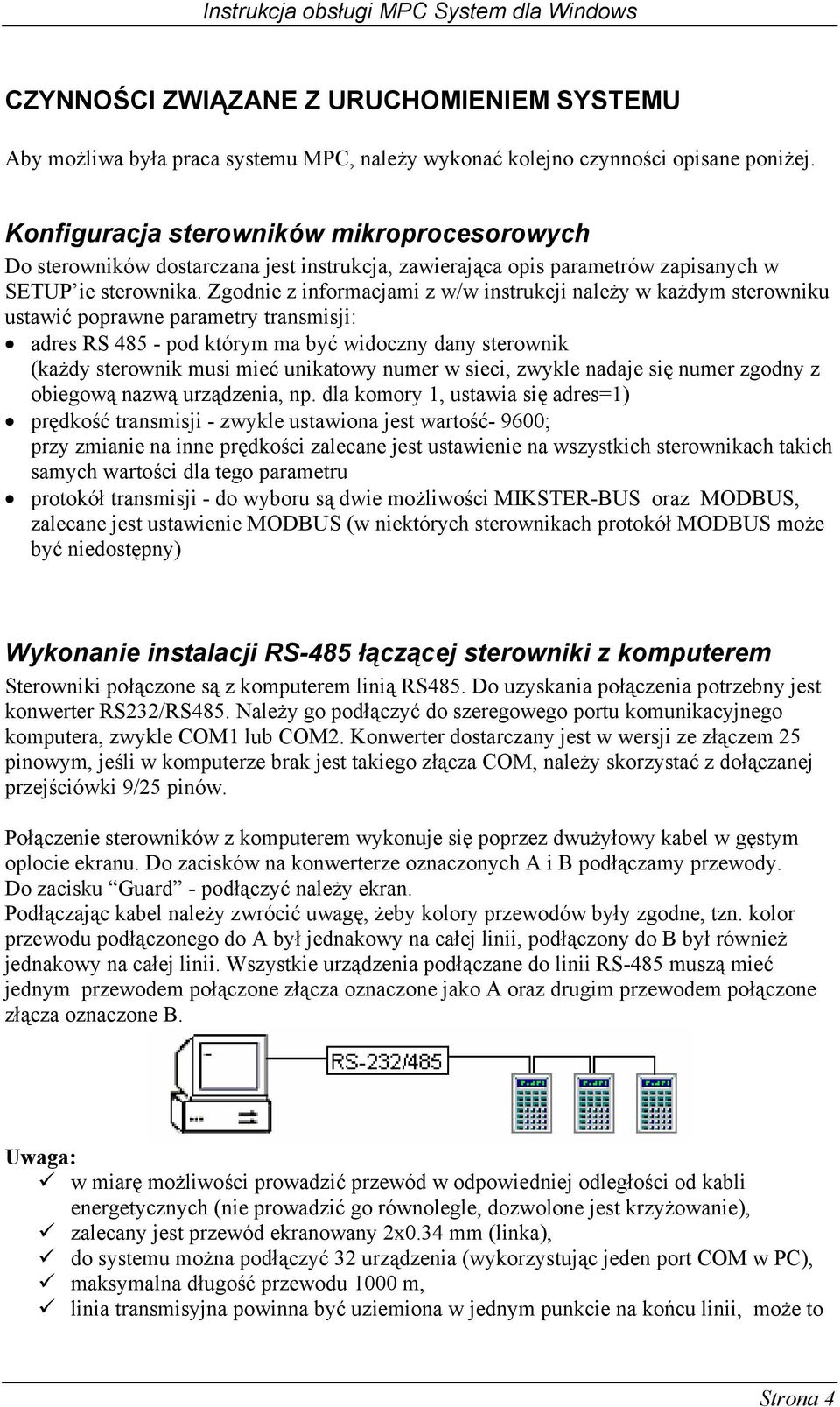 Zgodnie z informacjami z w/w instrukcji należy w każdym sterowniku ustawić poprawne parametry transmisji: adres RS 485 - pod którym ma być widoczny dany sterownik (każdy sterownik musi mieć unikatowy