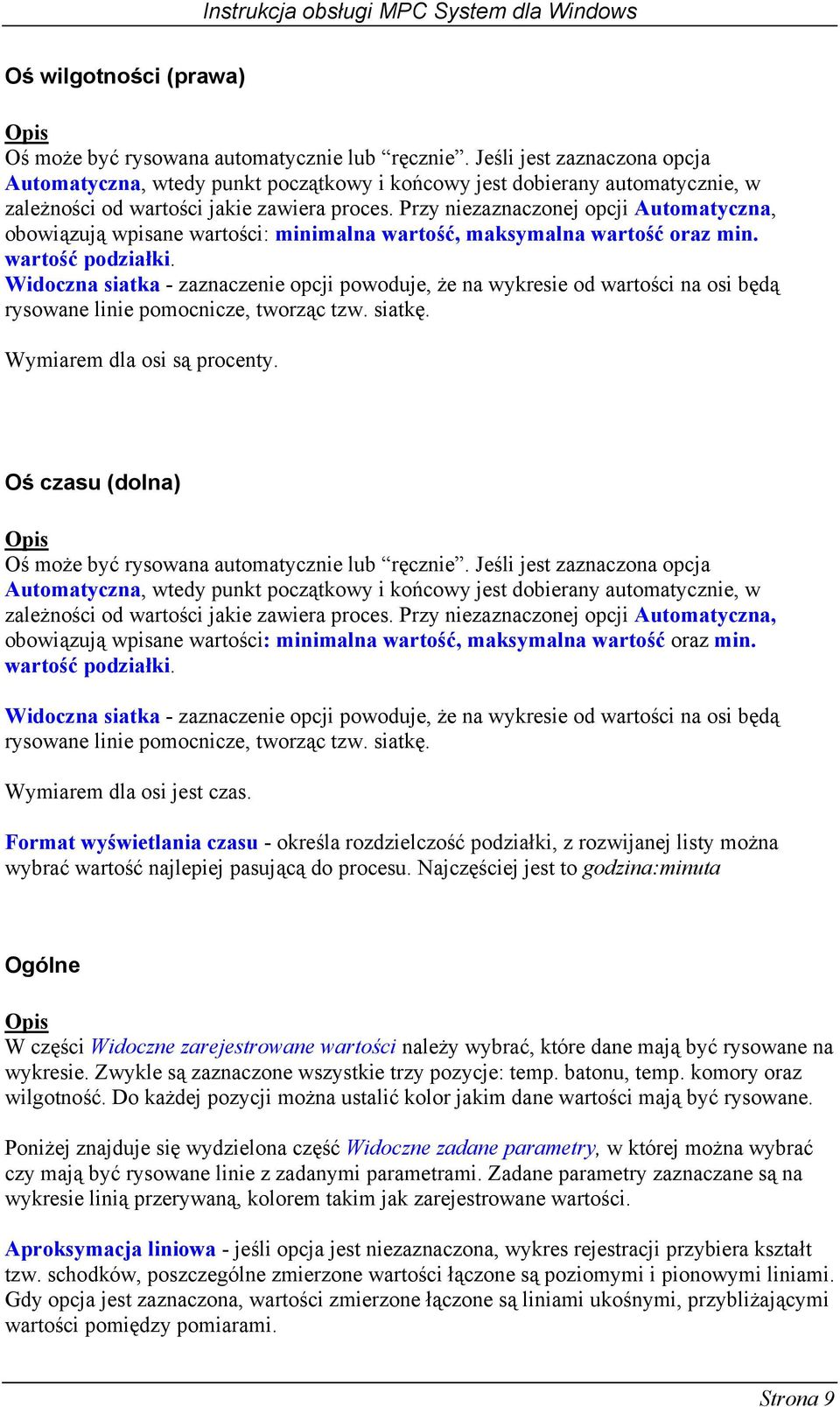 Przy niezaznaczonej opcji Automatyczna, obowiązują wpisane wartości: minimalna wartość, maksymalna wartość oraz min. wartość podziałki.
