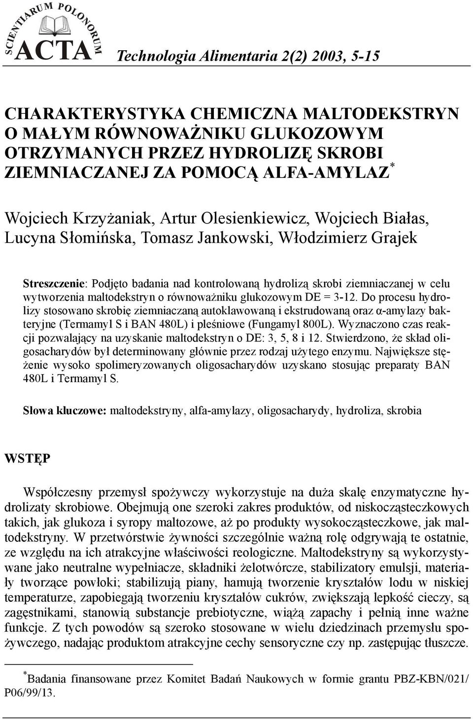 ziemniaczanej w celu wytworzenia maltodekstryn o równoważniku glukozowym DE = 3-12.