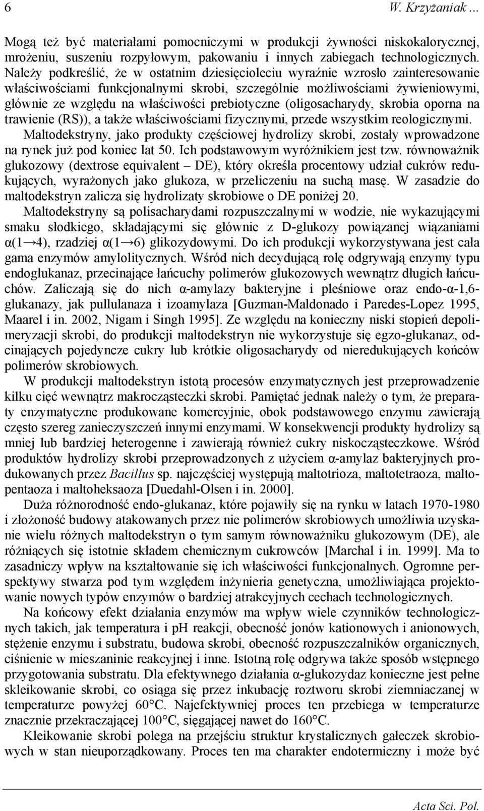 prebiotyczne (oligosacharydy, skrobia oporna na trawienie (RS)), a także właściwościami fizycznymi, przede wszystkim reologicznymi.