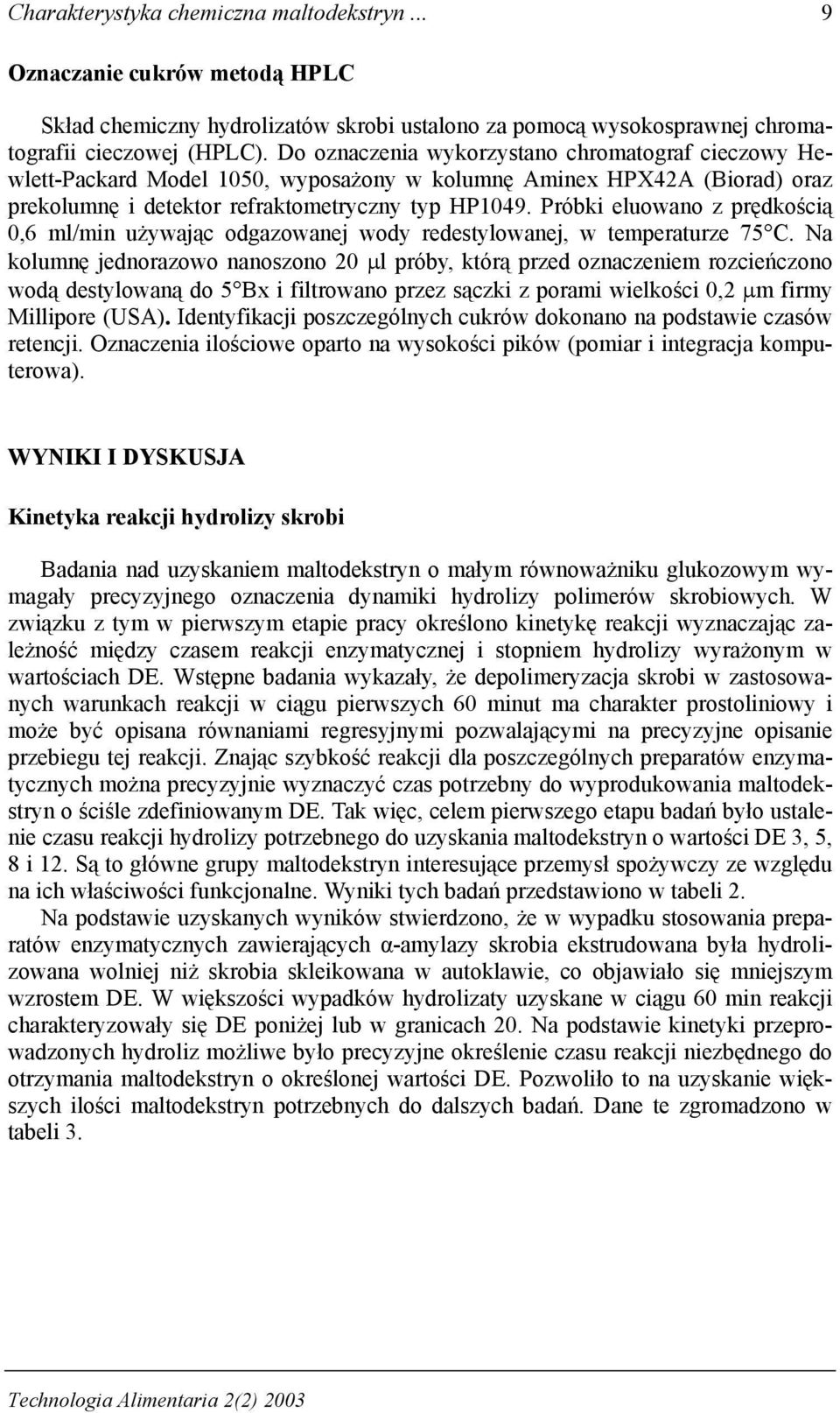 Próbki eluowano z prędkością 0,6 ml/min używając odgazowanej wody redestylowanej, w temperaturze 75 C.