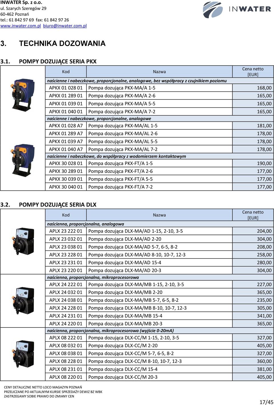 PKX-MA/A 2-6 165,00 APKX 01 039 01 Pompa dozująca PKX-MA/A 5-5 165,00 APKX 01 040 01 Pompa dozująca PKX-MA/A 7-2 165,00 naścienne i nabeczkowe, proporcjonalne, analogowe APKX 01 028 A7 Pompa dozująca