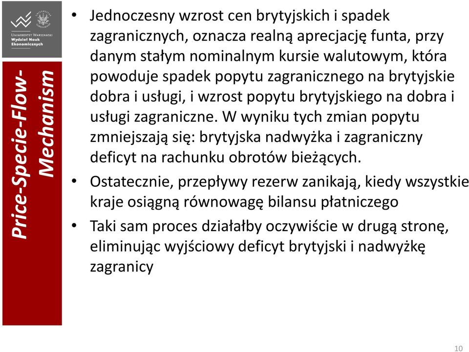 W wyniku tych zmian popytu zmniejszają się: brytyjska nadwyżka i zagraniczny deficyt na rachunku obrotów bieżących.