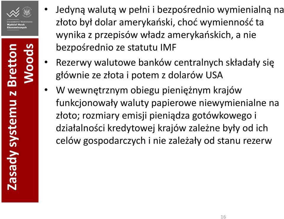 ze złota i potem z dolarów USA W wewnętrznym obiegu pieniężnym krajów funkcjonowały waluty papierowe niewymienialne na złoto;