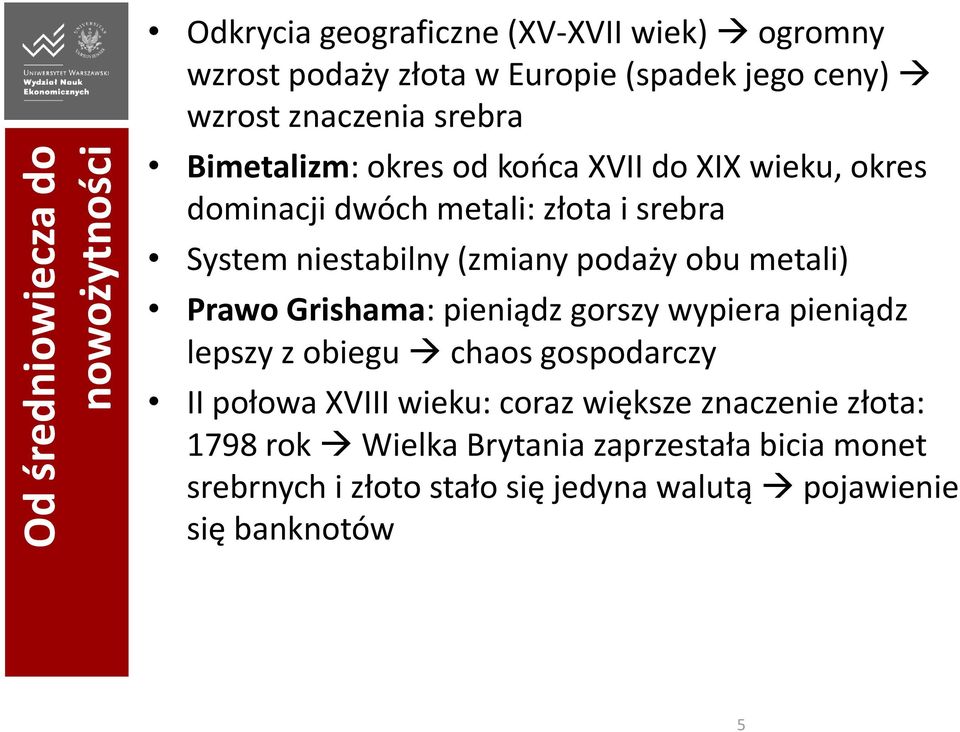 podaży obu metali) Prawo Grishama: pieniądz gorszy wypiera pieniądz lepszy z obiegu chaos gospodarczy II połowa XVIII wieku: coraz