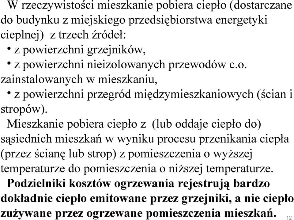 Mieszkanie pobiera ciepło z (lub oddaje ciepło do) sąsiednich mieszkań w wyniku procesu przenikania ciepła (przez ścianę lub strop) z pomieszczenia o wyższej
