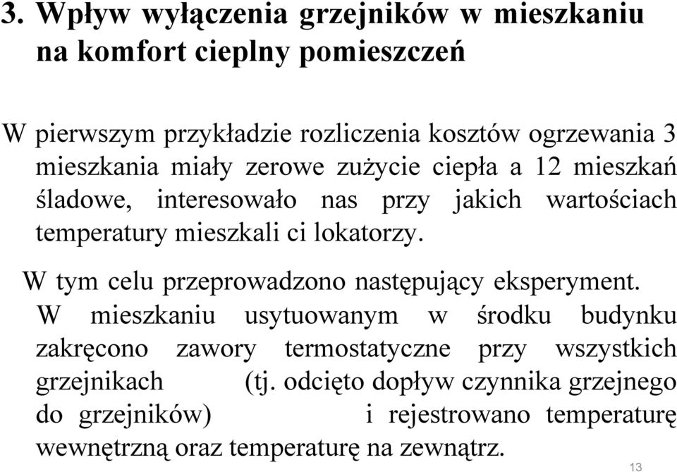 lokatorzy. W tym celu przeprowadzono następujący eksperyment.