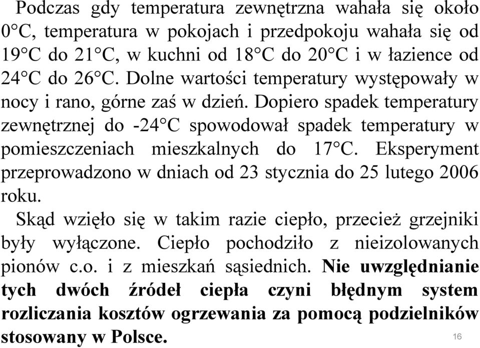 Dopiero spadek temperatury zewnętrznej do -24 C spowodował spadek temperatury w pomieszczeniach mieszkalnych do 17 C.