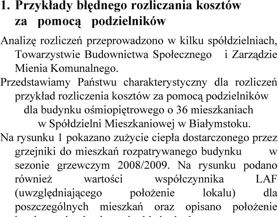 Przedstawiamy Państwu charakterystyczny dla rozliczeń przykład rozliczenia kosztów za pomocą podzielników dla budynku ośmiopiętrowego o 36 mieszkaniach w