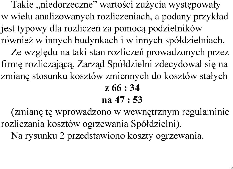 Ze względu na taki stan rozliczeń prowadzonych przez firmę rozliczającą, Zarząd Spółdzielni zdecydował się na zmianę stosunku
