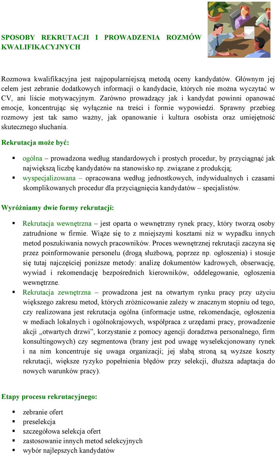Zarówno prowadzący jak i kandydat powinni opanować emocje, koncentrując się wyłącznie na treści i formie wypowiedzi.