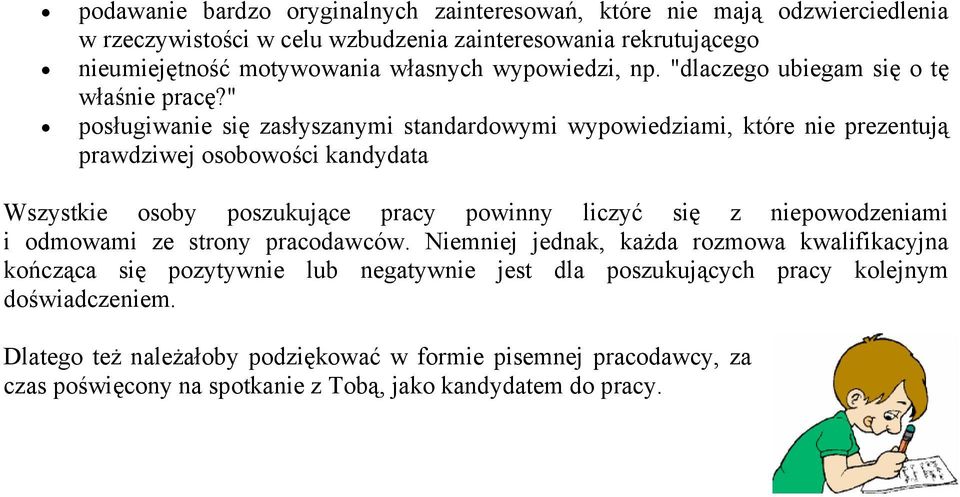 " posługiwanie się zasłyszanymi standardowymi wypowiedziami, które nie prezentują prawdziwej osobowości kandydata Wszystkie osoby poszukujące pracy powinny liczyć się z