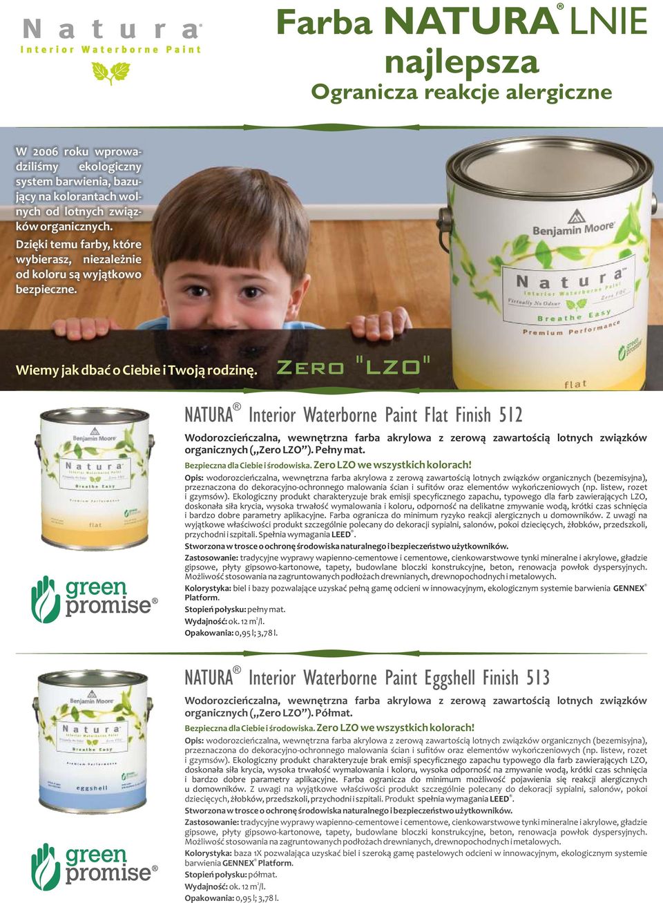 Zero "LZO" NATURA Interior Waterborne Paint Flat Finish 51 Wodorozcieńczalna, wewnętrzna farba akrylowa z zerową zawartością lotnych związków organicznych ( Zero LZO ). Pełny mat.