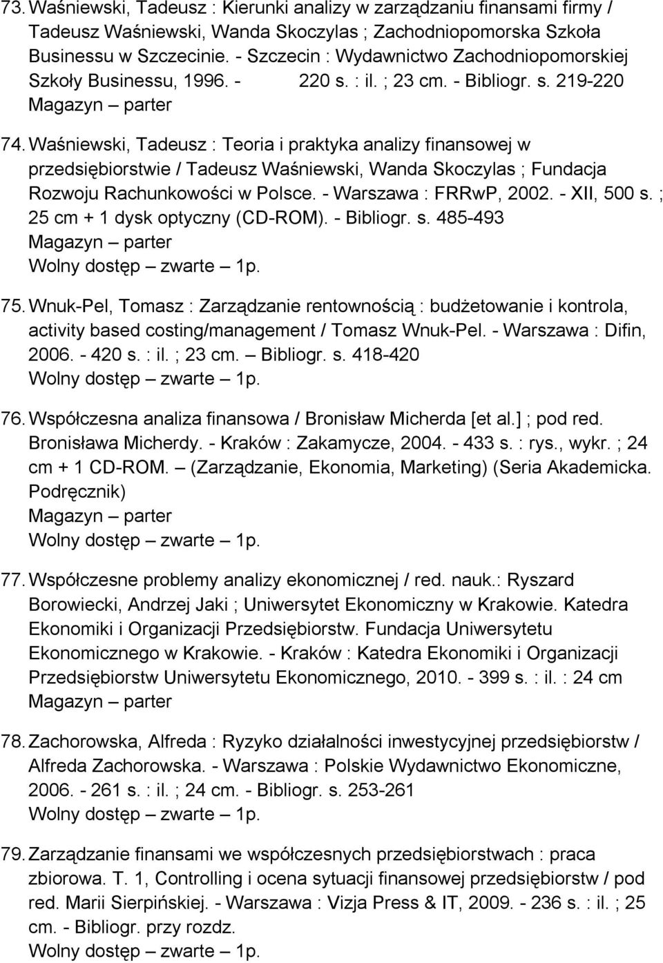 Waśniewski, Tadeusz : Teoria i praktyka analizy finansowej w przedsiębiorstwie / Tadeusz Waśniewski, Wanda Skoczylas ; Fundacja Rozwoju Rachunkowości w Polsce. - Warszawa : FRRwP, 2002. - XII, 500 s.