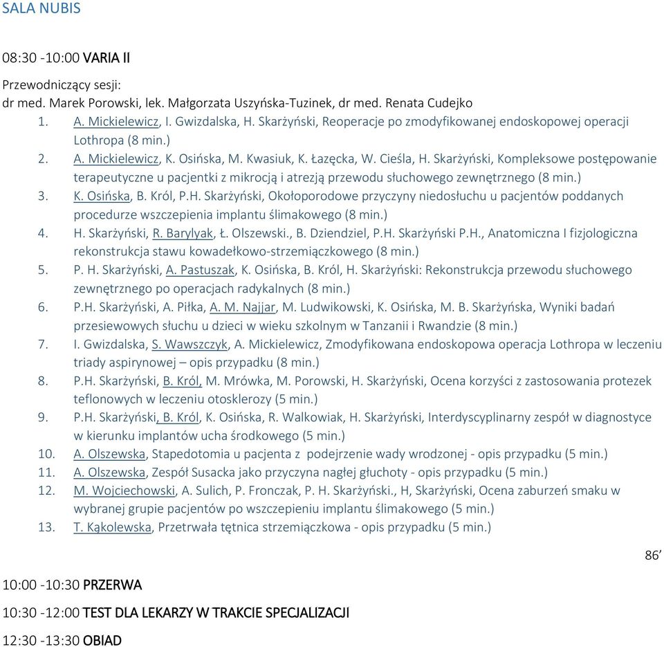 Skarżyński, Kompleksowe postępowanie terapeutyczne u pacjentki z mikrocją i atrezją przewodu słuchowego zewnętrznego (8 min.) 3. K. Osińska, B. Król, P.H.
