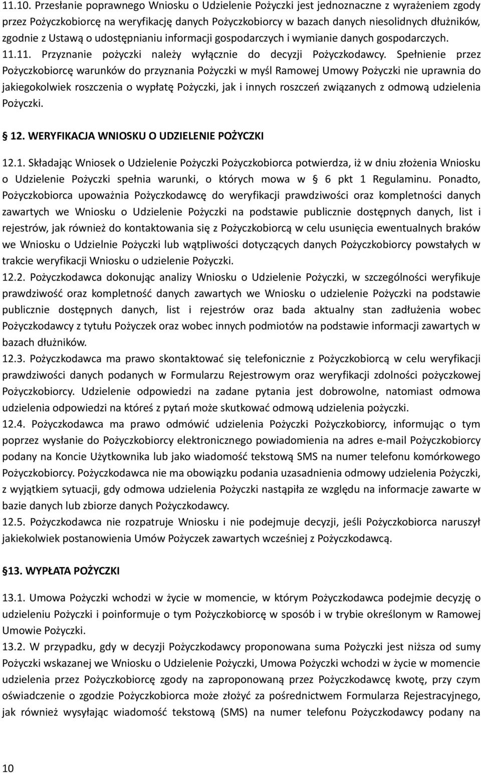 Ustawą o udostępnianiu informacji gospodarczych i wymianie danych gospodarczych. 11.11. Przyznanie pożyczki należy wyłącznie do decyzji Pożyczkodawcy.