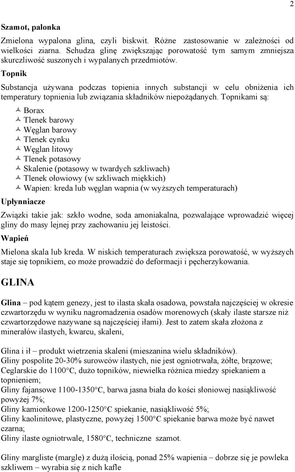 Topnik Substancja używana podczas topienia innych substancji w celu obniżenia ich temperatury topnienia lub związania składników niepożądanych. Topnikami są:! Borax! Tlenek barowy! Węglan barowy!