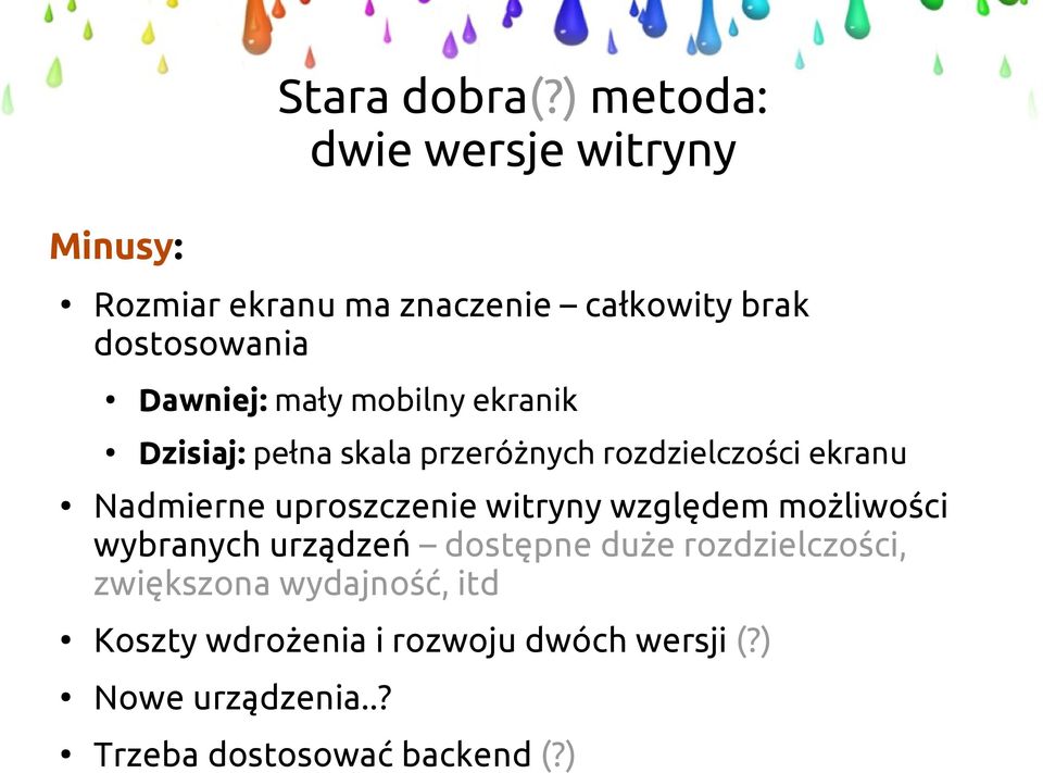 mobilny ekranik Dzisiaj: pełna skala przeróżnych rozdzielczości ekranu Nadmierne uproszczenie witryny