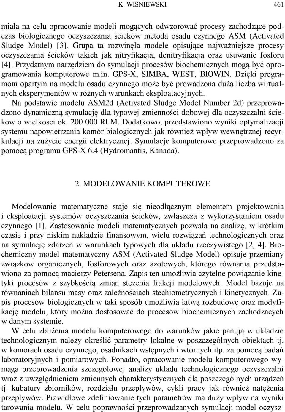 Przydatnym narzędziem do symulacji procesów biochemicznych mogą być oprogramowania komputerowe m.in. GPS-X, SIMBA, WEST, BIOWIN.