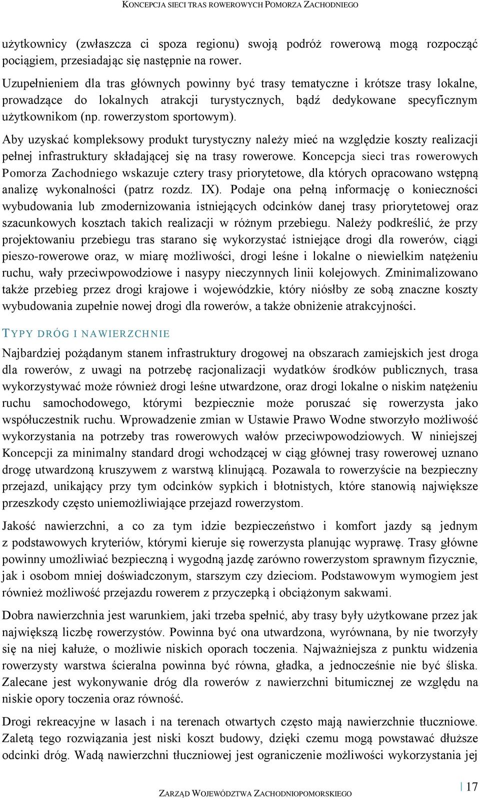 rowerzystom sportowym). Aby uzyskać kompleksowy produkt turystyczny należy mieć na względzie koszty realizacji pełnej infrastruktury składającej się na trasy rowerowe.