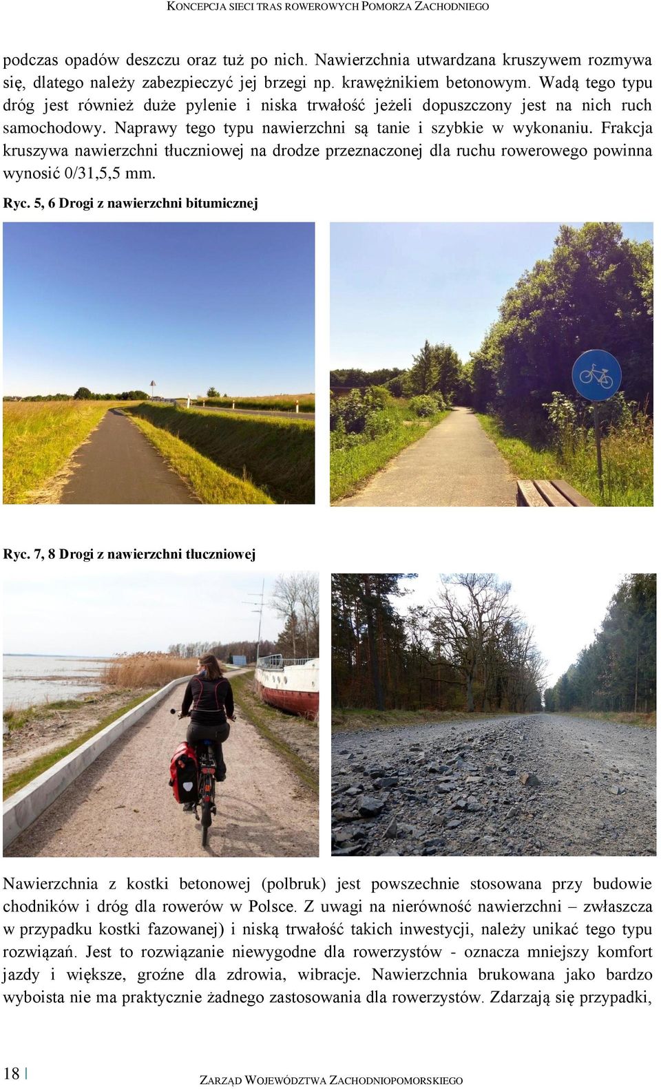 Frakcja kruszywa nawierzchni tłuczniowej na drodze przeznaczonej dla ruchu rowerowego powinna wynosić 0/31,5,5 mm. Ryc. 5, 6 Drogi z nawierzchni bitumicznej Ryc.