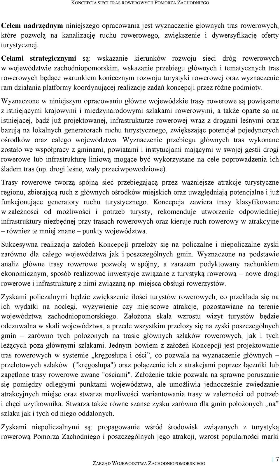 rozwoju turystyki rowerowej oraz wyznaczenie ram działania platformy koordynującej realizację zadań koncepcji przez różne podmioty.