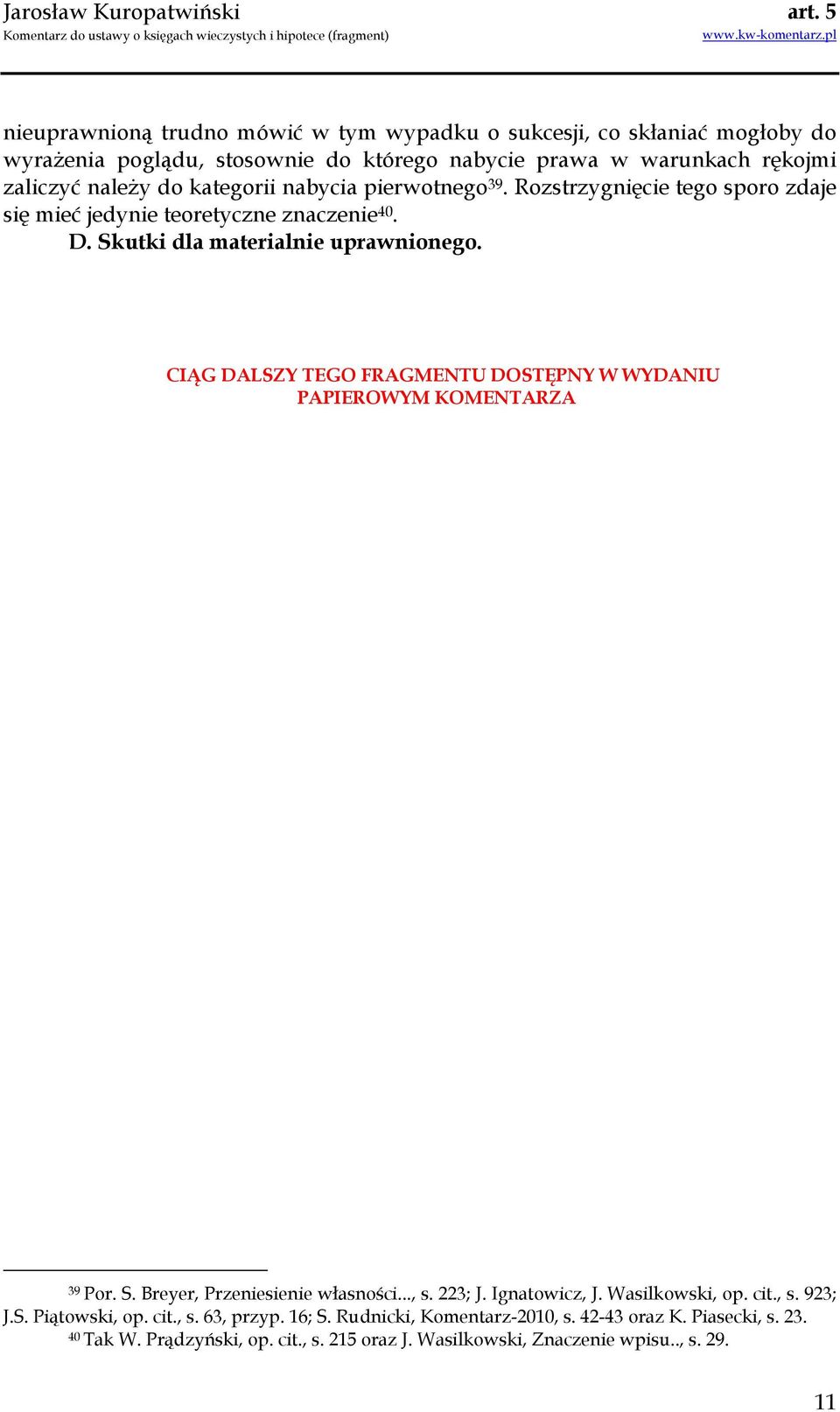 CIĄG DALSZY TEGO FRAGMENTU DOSTĘPNY W WYDANIU PAPIEROWYM KOMENTARZA 39 Por. S. Breyer, Przeniesienie własności..., s. 223; J. Ignatowicz, J. Wasilkowski, op. cit., s. 923; J.