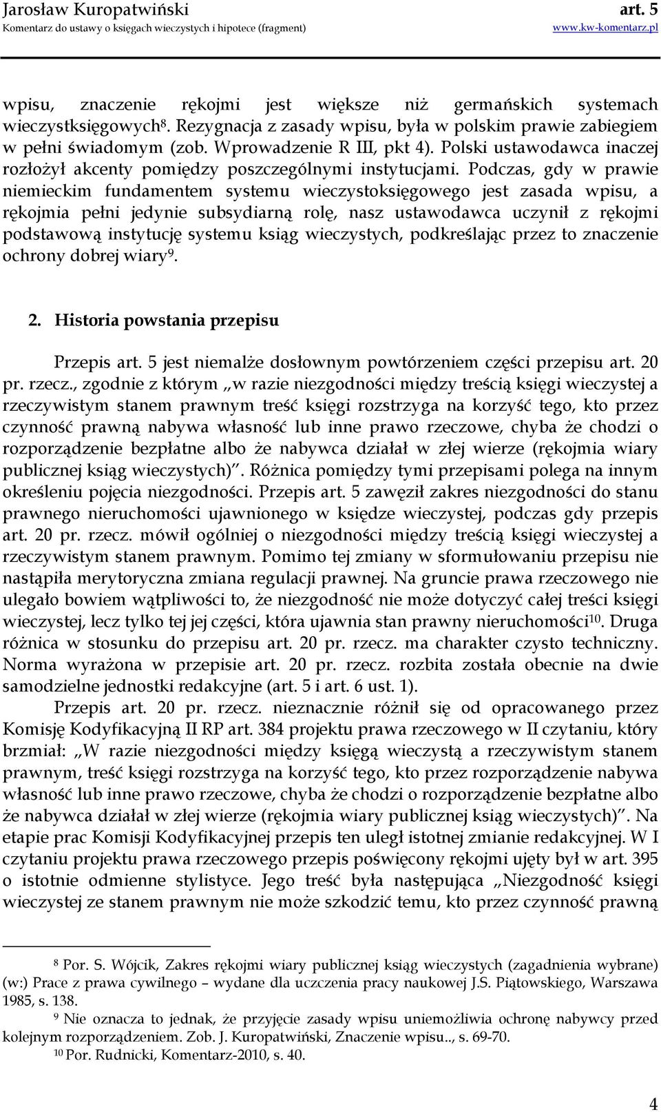 Podczas, gdy w prawie niemieckim fundamentem systemu wieczystoksięgowego jest zasada wpisu, a rękojmia pełni jedynie subsydiarną rolę, nasz ustawodawca uczynił z rękojmi podstawową instytucję systemu