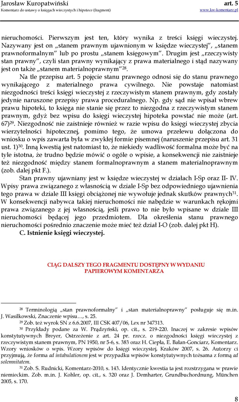 Na tle przepisu pojęcie stanu prawnego odnosi się do stanu prawnego wynikającego z materialnego prawa cywilnego.