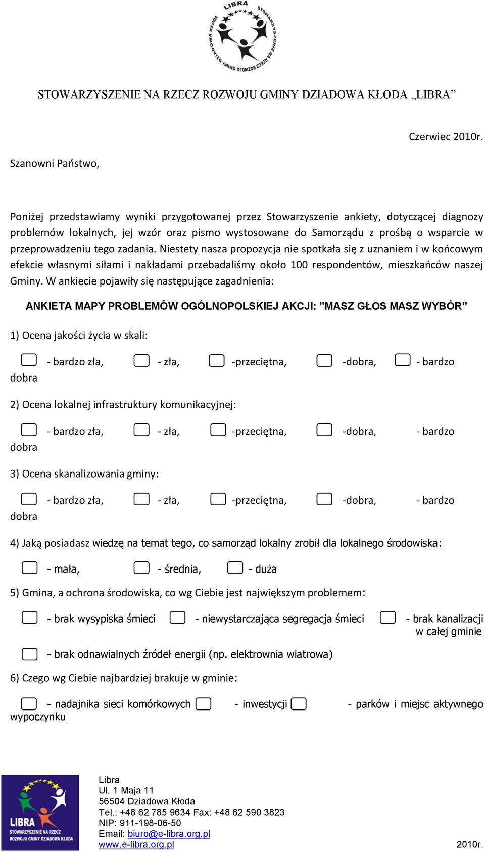 tego zadania. Niestety nasza propozycja nie spotkała się z uznaniem i w koocowym efekcie własnymi siłami i nakładami przebadaliśmy około 100 respondentów, mieszkaoców naszej Gminy.