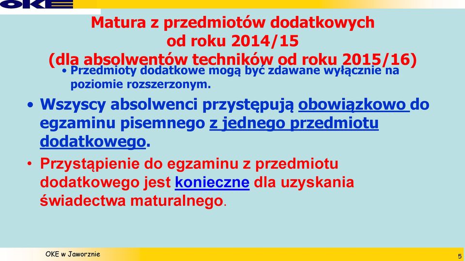 Wszyscy absolwenci przystępują obowiązkowo do egzaminu pisemnego z jednego przedmiotu