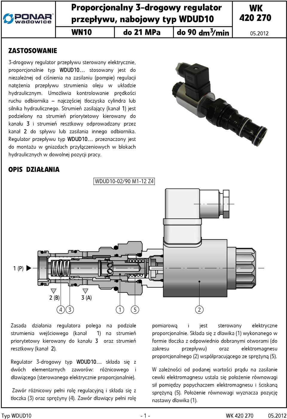 strumienia oleju w układzie hydraulicznym. Umożliwia kontrolowanie prędkości ruchu odbiornika najczęściej tłoczyska cylindra lub silnika hydraulicznego.