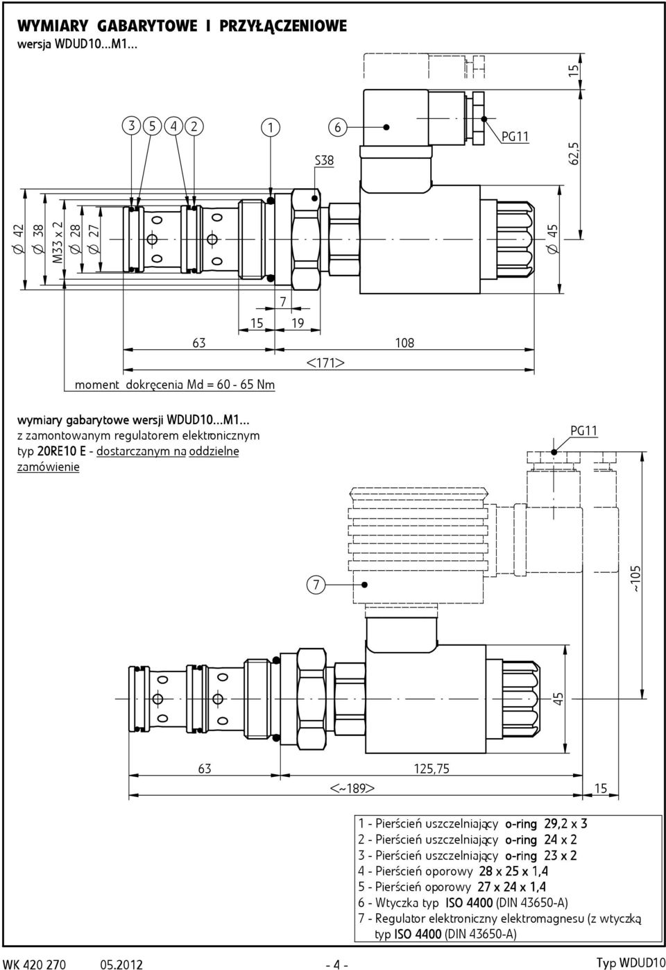 .. z zamontowanym regulatorem elektronicznym typ 20RE10 E - dostarczanym na oddzielne zamówienie PG11 7 45 ~105 63 <~189> 125,75 15 1 - Pierścień uszczelniający o-r 29, 9,2