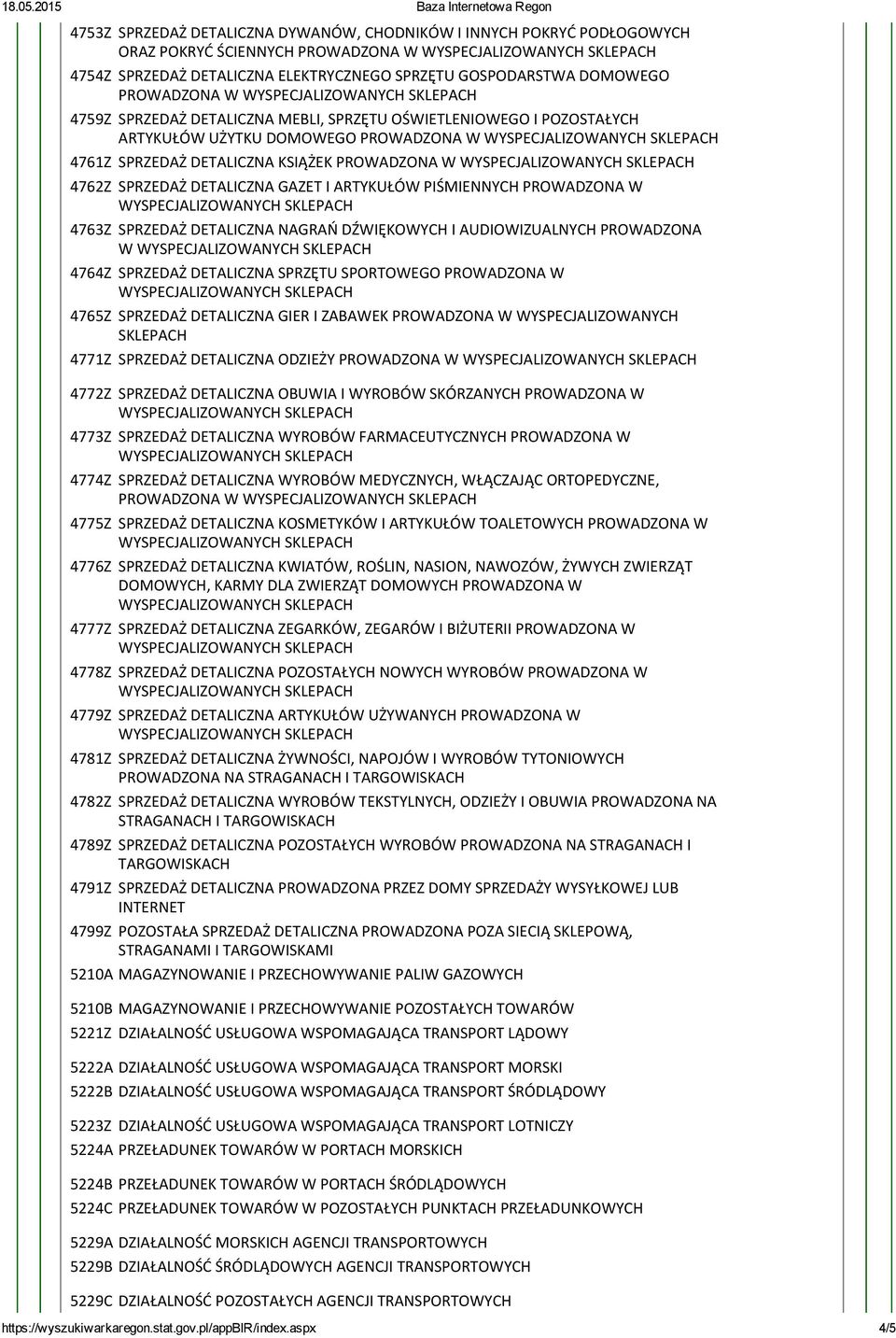 PIŚMIENNYCH PROWADZONA W 4763Z SPRZEDAŻ DETALICZNA NAGRAŃ DŹWIĘKOWYCH I AUDIOWIZUALNYCH PROWADZONA W 4764Z SPRZEDAŻ DETALICZNA SPRZĘTU SPORTOWEGO PROWADZONA W 4765Z SPRZEDAŻ DETALICZNA GIER I ZABAWEK