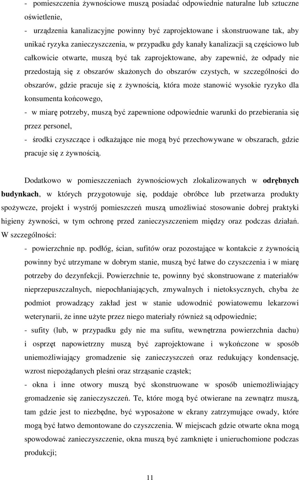 czystych, w szczególności do obszarów, gdzie pracuje się z Ŝywnością, która moŝe stanowić wysokie ryzyko dla konsumenta końcowego, - w miarę potrzeby, muszą być zapewnione odpowiednie warunki do