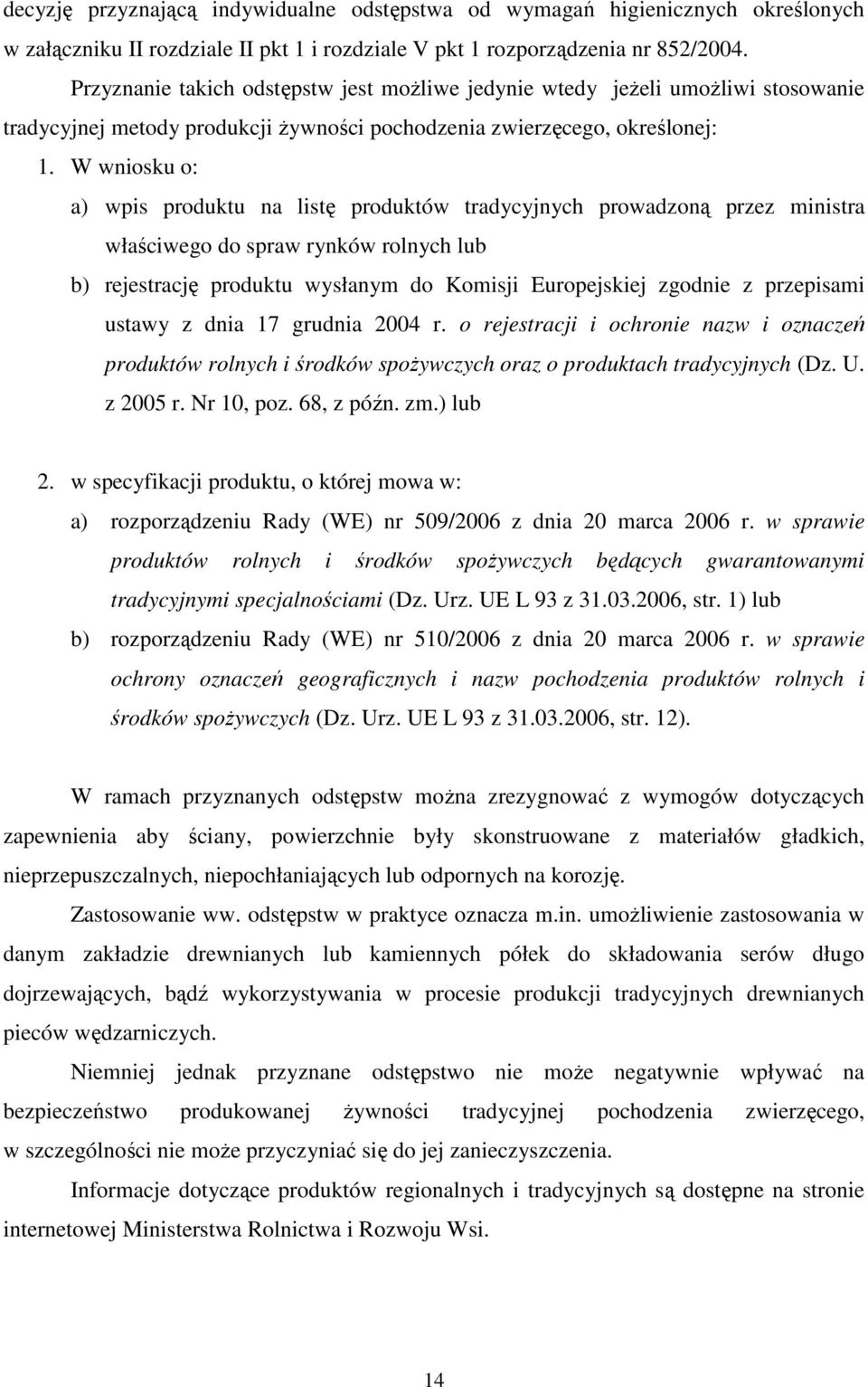 W wniosku o: a) wpis produktu na listę produktów tradycyjnych prowadzoną przez ministra właściwego do spraw rynków rolnych lub b) rejestrację produktu wysłanym do Komisji Europejskiej zgodnie z