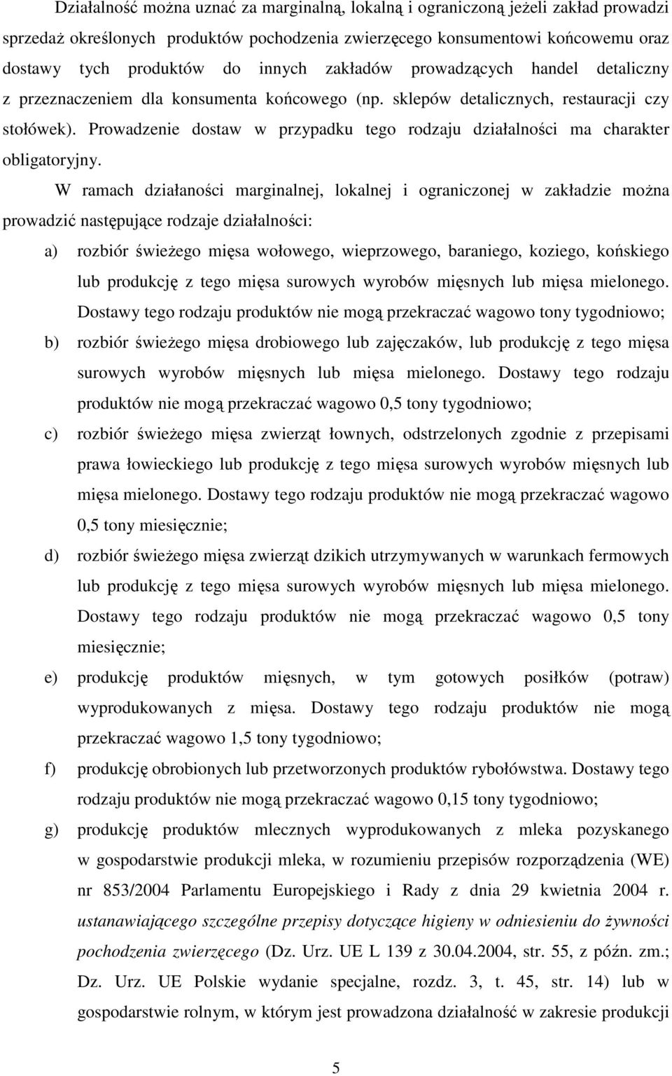 Prowadzenie dostaw w przypadku tego rodzaju działalności ma charakter obligatoryjny.