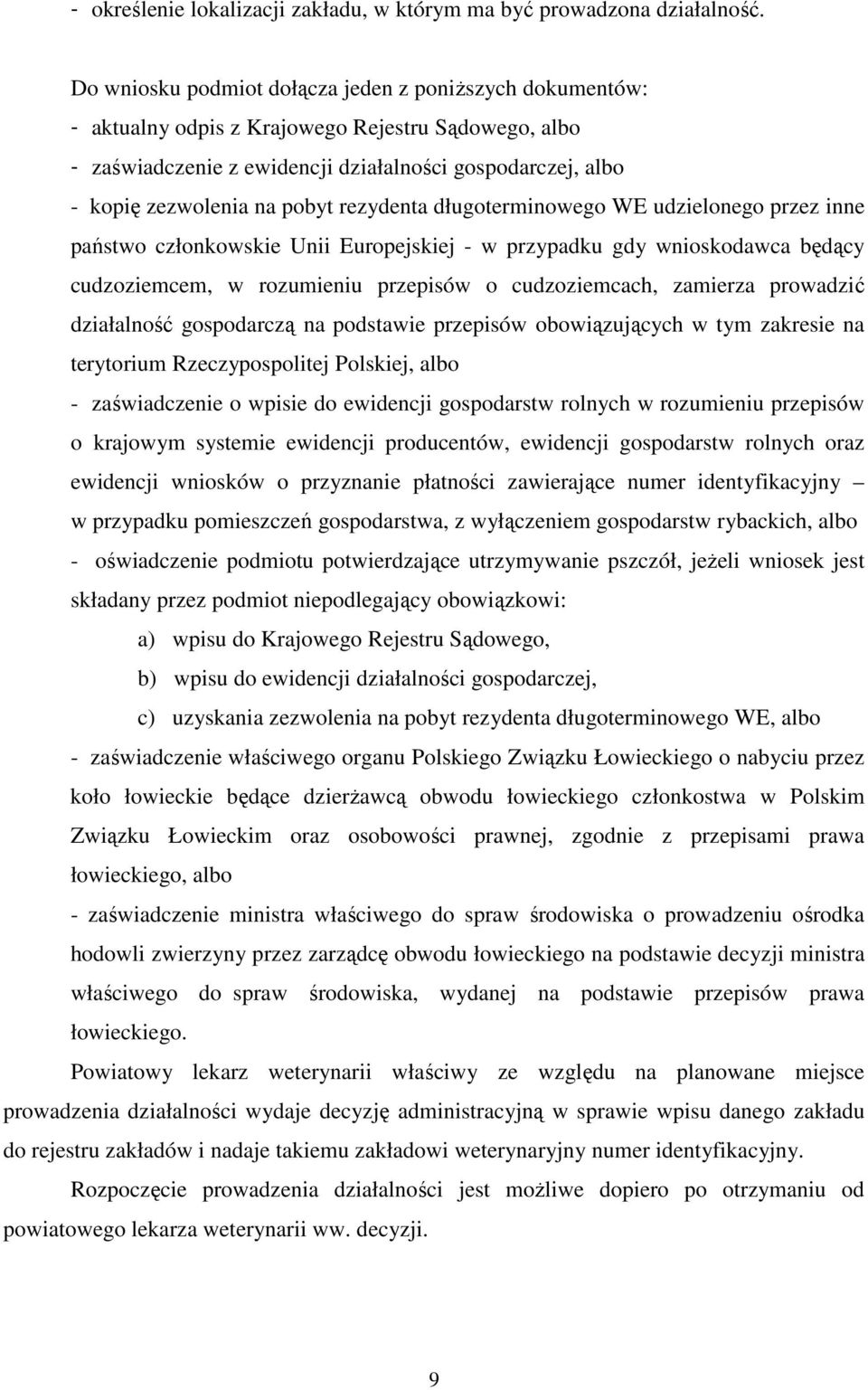 rezydenta długoterminowego WE udzielonego przez inne państwo członkowskie Unii Europejskiej - w przypadku gdy wnioskodawca będący cudzoziemcem, w rozumieniu przepisów o cudzoziemcach, zamierza