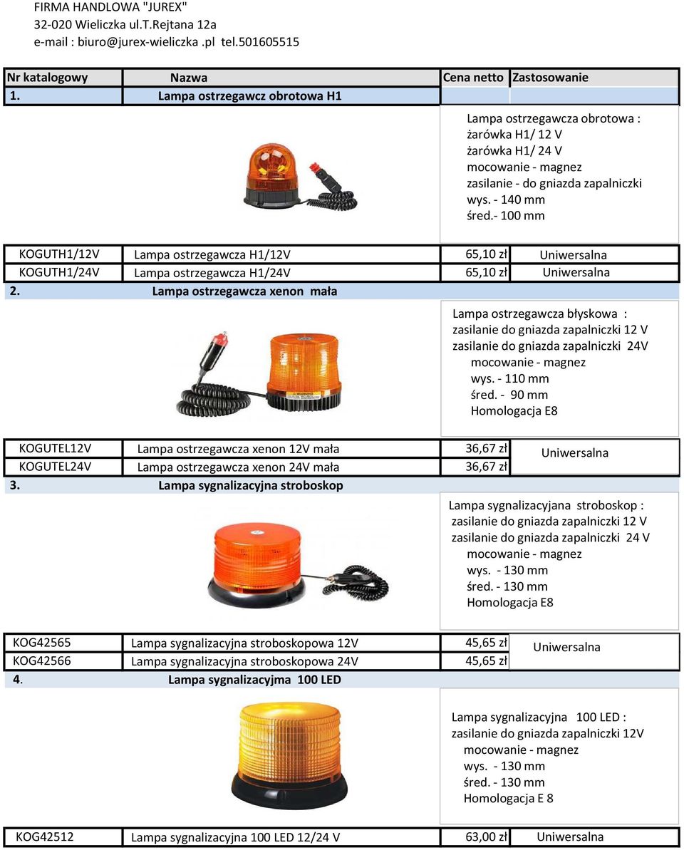 - 100 mm KOGUTH1/12V Lampa ostrzegawcza H1/12V 65,10 zł Uniwersalna KOGUTH1/24V Lampa ostrzegawcza H1/24V 65,10 zł Uniwersalna 2.