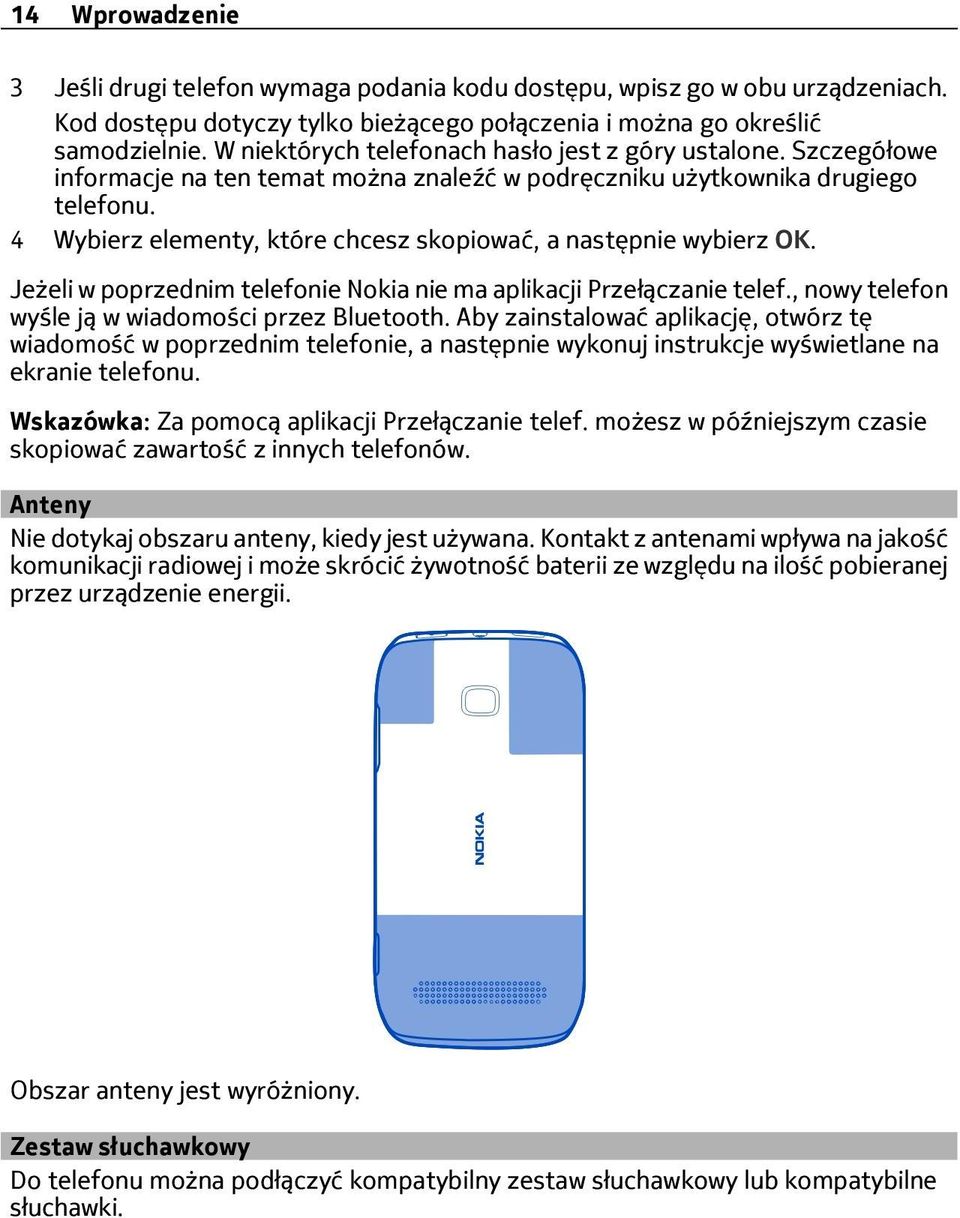 4 elementy, które chcesz skopiować, a następnie wybierz OK. Jeżeli w poprzednim telefonie Nokia nie ma aplikacji Przełączanie telef., nowy telefon wyśle ją w wiadomości przez Bluetooth.