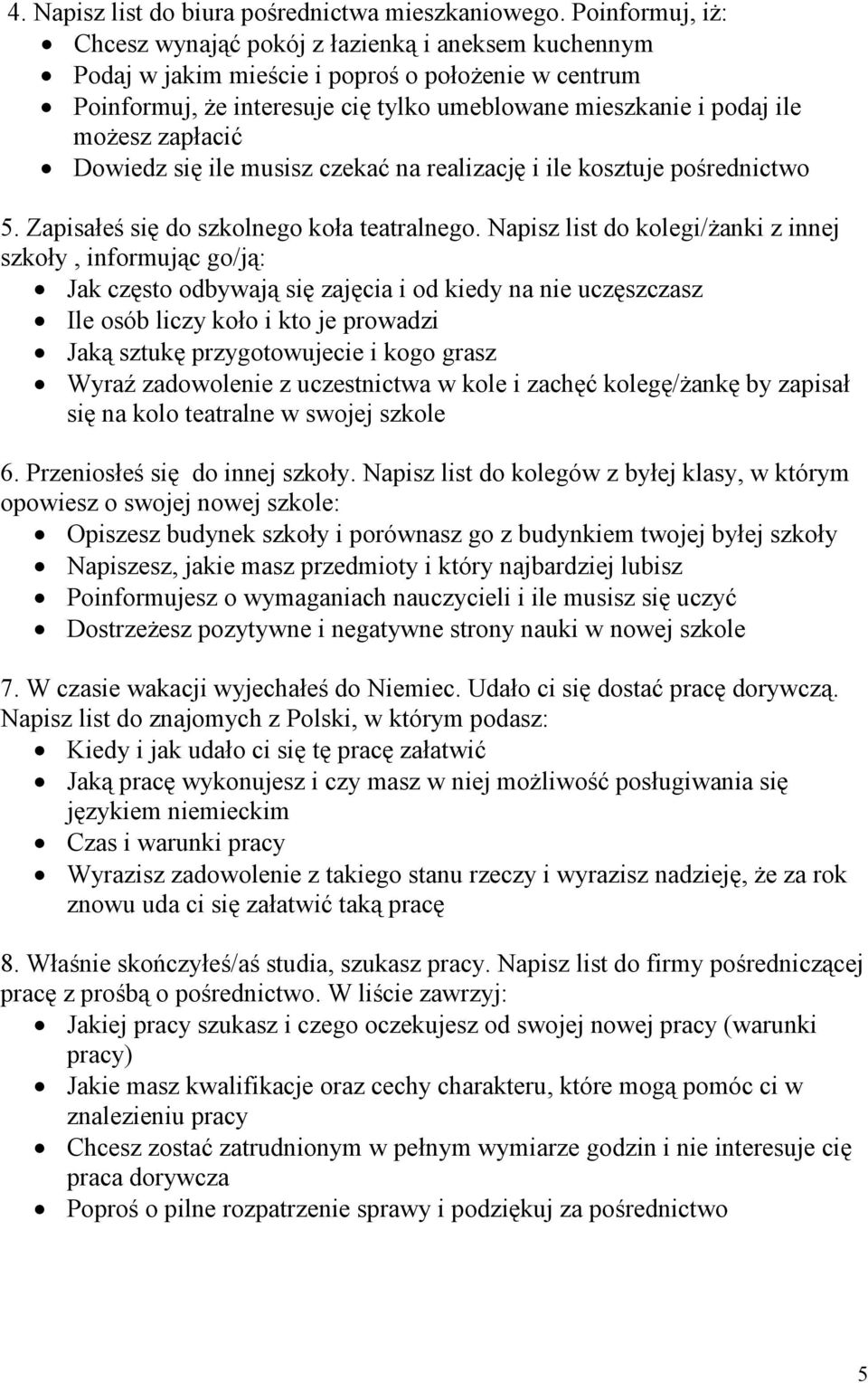 zapłacić Dowiedz się ile musisz czekać na realizację i ile kosztuje pośrednictwo 5. Zapisałeś się do szkolnego koła teatralnego.