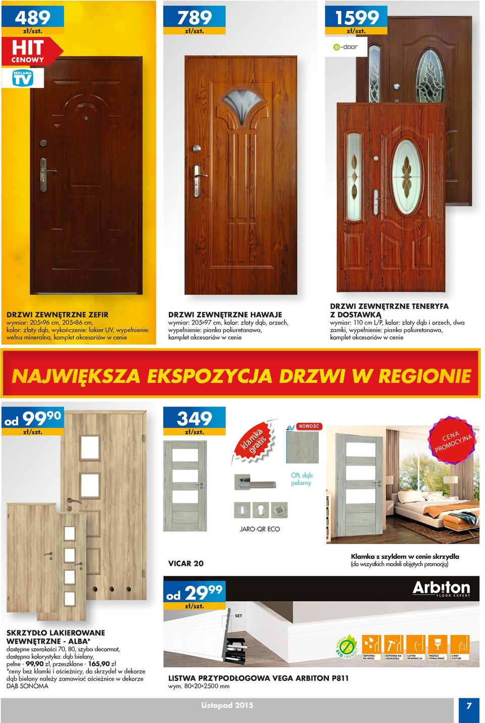 pianka poliuretanowa, komplet akcesoriów w cenie NAJWIĘKSZA EKSPOZYCJA DRZWI W REGIONIE 9990 349 ka m tis a l k gra NOWOŚĆ A C E N YJNA C O ROM P CPL dąb polarny JARO-QR ECO vicar 0 Klamka z szyldem