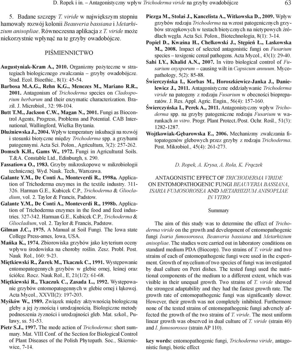 Organizmy pożyteczne w strategiach biologicznego zwalczania grzyby owadobójcze. Stud. Ecol. Bioethic., 8(1): 45-54. Barbosa M.A.G., Rehn K.G., Menezes M., Mariano R.R., 2001.