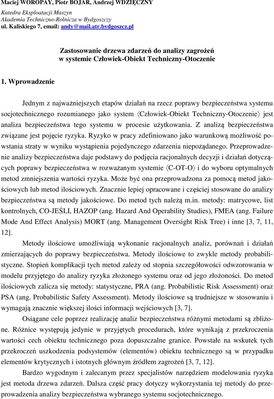 Wprowadze Jednym z najważjszych etapów działań na rzecz poprawy bezpieczeństwa systemu socjotechnicznego rozumianego jako system Człowiek-Obiekt Techniczny-Otocze jest analiza bezpieczeństwa tego